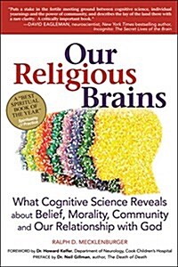 Our Religious Brains: What Cognitive Science Reveals about Belief, Morality, Community and Our Relationship with God (Paperback)
