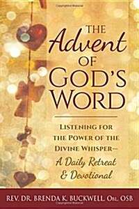 The Advent of Gods Word: Listening for the Power of the Divine Whisper--A Daily Retreat and Devotional (Paperback)