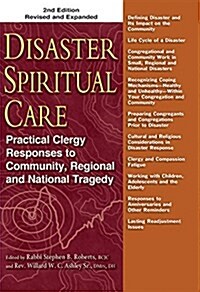 Disaster Spiritual Care: Practical Clergy Responses to Community, Regional and National Tragedy (Hardcover, 2, Edition, Revise)