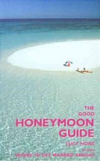 The Good Honeymoon Guide: Includes Where to Get Married Abroad (Paperback)