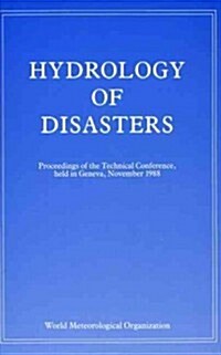 Hydrology of Disasters : Proceedings of the World Meteorological Organization Technical Conference Held in Geneva, November 1988 (Hardcover)