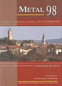 Metal 98 : Proceedings of the International Conference on Metals Conservation, Draguignan, France, May 1998 (Paperback)