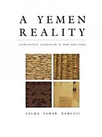 A Yemen Reality : Architecture Sculptured in Mud and Stone (Hardcover)