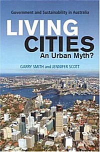 Living Cities: An Urban Myth?: Government and Sustainability in Australia (Paperback)