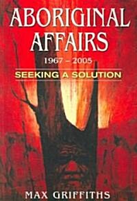 Aboriginal Affairs 1967-2005 (Paperback)