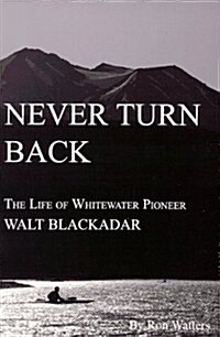 Never Turn Back  : The Life of Whitewater Pioneers (Hardcover)