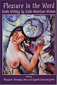 Pleasure in the Word: Erotic Writing by Latin American Women (Hardcover)