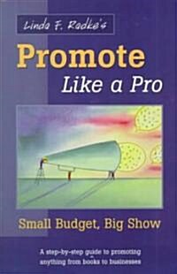 Linda Radkes Promote Like a Pro: Small Budget, Big Show (Paperback)