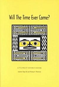 Will Time Ever Come?: A Tlingit Source Book (Paperback)