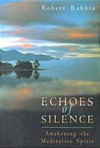 Echoes of Silence: Awakening the Meditative Spirit (Paperback)