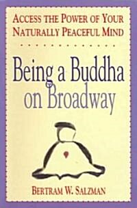 Being a Buddha on Broadway: Access the Power of Your Naturally Peaceful Mind (Paperback)