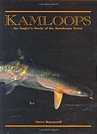 Kamloops: An Anglers Study of the Kamloops Trout (Hardcover, 3rd)