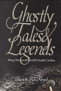 Ghostly Tales and Legends Along the Grand Strand of South Carolina (Paperback)