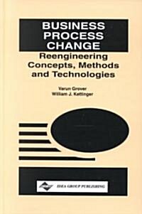 Business Process Change: Reengineering Concepts, Methods and Technologies (Hardcover)