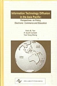 Information Technology Diffusion in the Asia-Pacific: Perspectives on Policy, Electronic Commerce and (Hardcover)