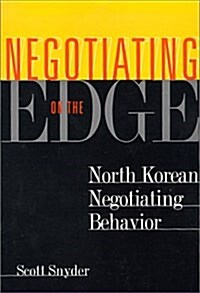 Negotiating on the Edge: North Korean Negotiating Behavior (Paperback)