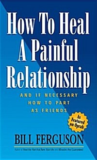 How to Heal a Painful Relationship and If Necessary How to Part As Friends (Cassette)