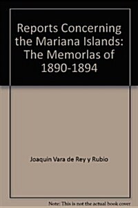 Reports Concerning the Mariana Islands: The Memorlas of 1890-1894 (Paperback)