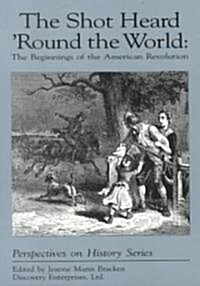 The Shot Heard Round the World: The Beginnings of the American Revolution (Paperback)