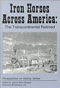 Iron Horses Across America: The Transcontinental Railroad (Paperback)