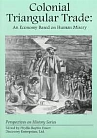 Colonial Triangular Trade: An Economy Based on Human Misery (Paperback)