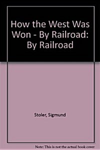 How the West Was Won - By Railroad (Hardcover)