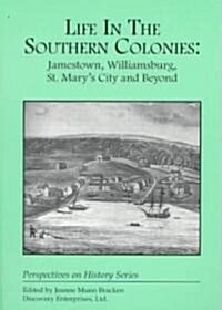 Life in the Southern Colonies: Jamestown, Williamsburg, St. Marys City and Beyond (Paperback)