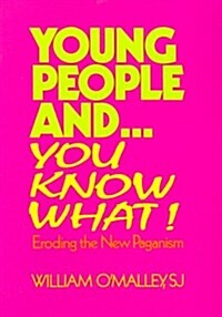 Young People And...You Know What: Eroding the New Paganism (Paperback)