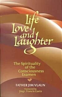 Life, Love and Laughter: The Spirituality of the Consciousness Examined (Paperback)