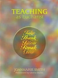 The Joy of Teaching: Take, Thank, Bless, Break, Give (Paperback)