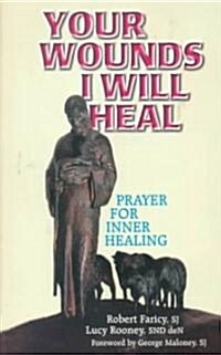 Your Wounds I Will Heal: Prayer for Inner Healing (Paperback)