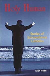 Holy Human: Stories of Extraordinary Catholics (Paperback)