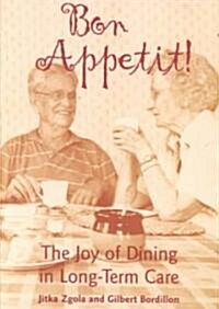 Bon Appetit! the Joy of Dining in Long-Term Care (Paperback)