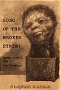 Song of the Broken String: After the /Xam Bushmen--Poems from a Lost Oral Tradition (Paperback)