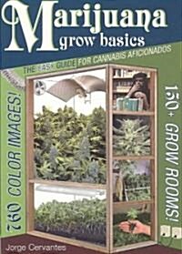 Marijuana Grow Basics: The Easy Guide for Cannabis Aficionados (Paperback)