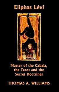 Eliphas Levi, Master of the Cabala, the Tarot and the Secret Doctrines (Paperback, 2)
