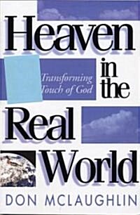 Heaven in the Real World: The Transforming Touch of God (Paperback, Original)