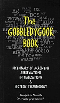 The Gobbledygook Book: Dictionary of Acronyms, Abbreviations, Initializations and Esoteric Terminology                                                 (Paperback)