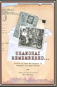 Shanghai Remembered...: Stories of Jews Who Escaped to Shanghai from Nazi Europe (Hardcover)