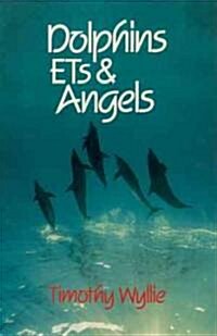 Dolphins, Ets & Angels: Adventures Among Spiritual Intelligences (Paperback, Original)