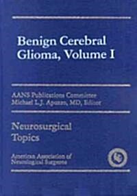 Benign Cerebral Glioma, Volume I (Hardcover)