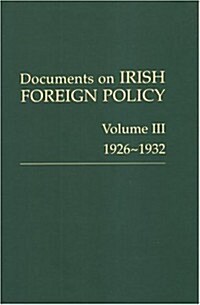 Documents on Irish Foreign Policy, Volume 3: Volume III, 1926-1932 (Hardcover)