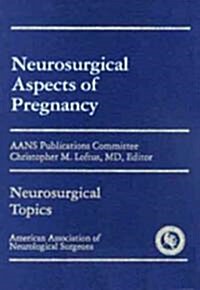 Neurosurgical Aspects Of Pregnancy (Hardcover)