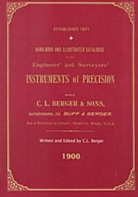 Handbook and Illustrated Catalogue of the Engineers and Surveyors Instruments of Precision - Made by C. L. Berger & Sons - 1900 (Paperback)