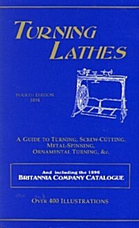 Turning Lathes: A Guide to Turning, Screw Cutting, Metal Spinning, Ornamental Turning & CC. (Paperback, 4)