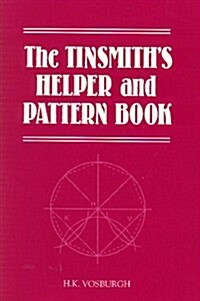 The Tinsmiths Helper and Pattern Book: With Useful Rules, Diagrams and Tables (Paperback, 6)