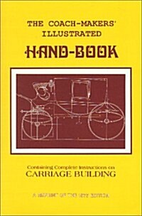Coach-Makers Illustrated Hand-Book, 1875: Containing Complete Instructions on Carriage Building (Paperback, 2)