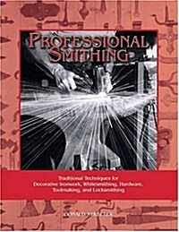 Professional Smithing: Traditional Techniques for Decorative Ironwork, Whitesmithing, Hardware, Toolmaking, and Locksmithing (Paperback, Astragal Press)