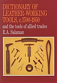 Dictionary of Leather-Working Tools, c.1700-1950 and the Tools of Allied Trades (Paperback)