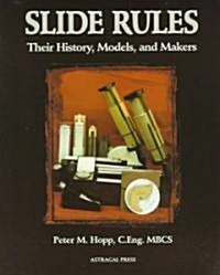 Slide Rules: Their History, Models, and Makers (Paperback)